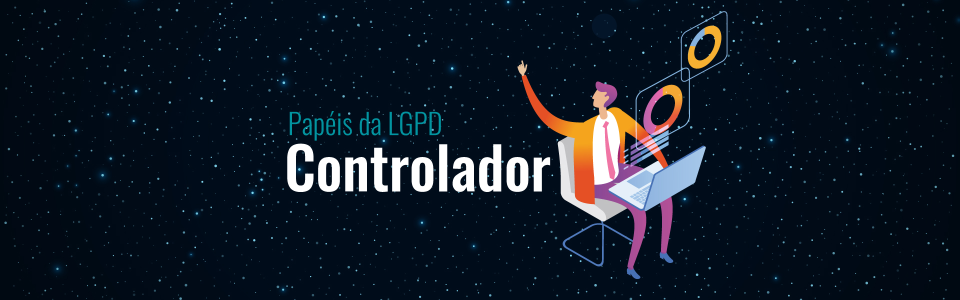 Papéis da LGPD – Controlador